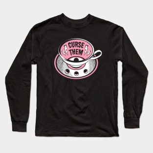 Curse Them Tea Cup Long Sleeve T-Shirt